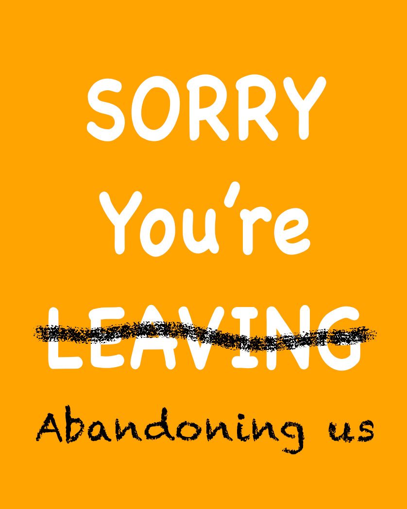 Card design "Sorry you're abandoning us"
