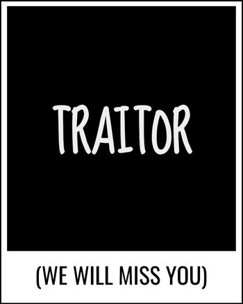 Use Traitor - we will miss you