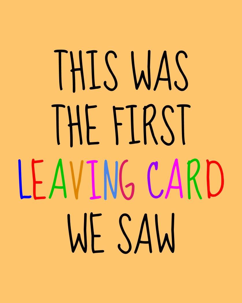 Card design "This was the first leaving card we saw"