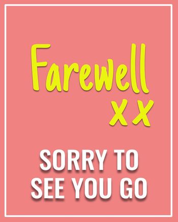 Use Farewell, sorry to see you go