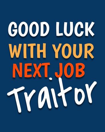 Use Good luck with your next job, traitor