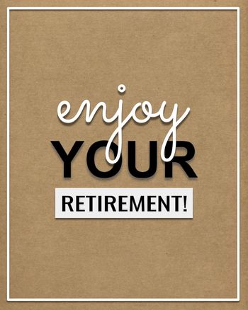 Use enjoy your retirement