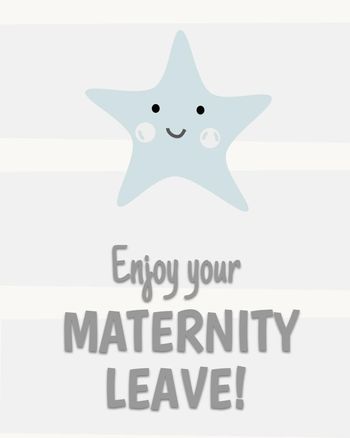 Use Enjoy your maternity leave