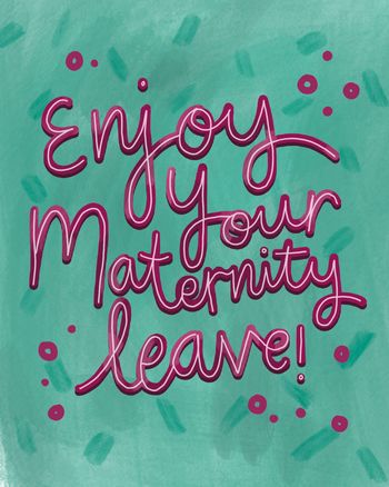 Use enjoy your maternity leave