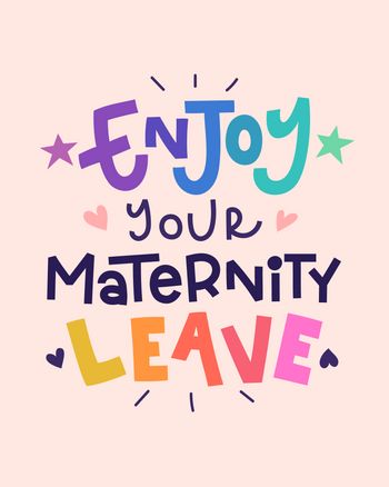 Use enjoy your maternity leave