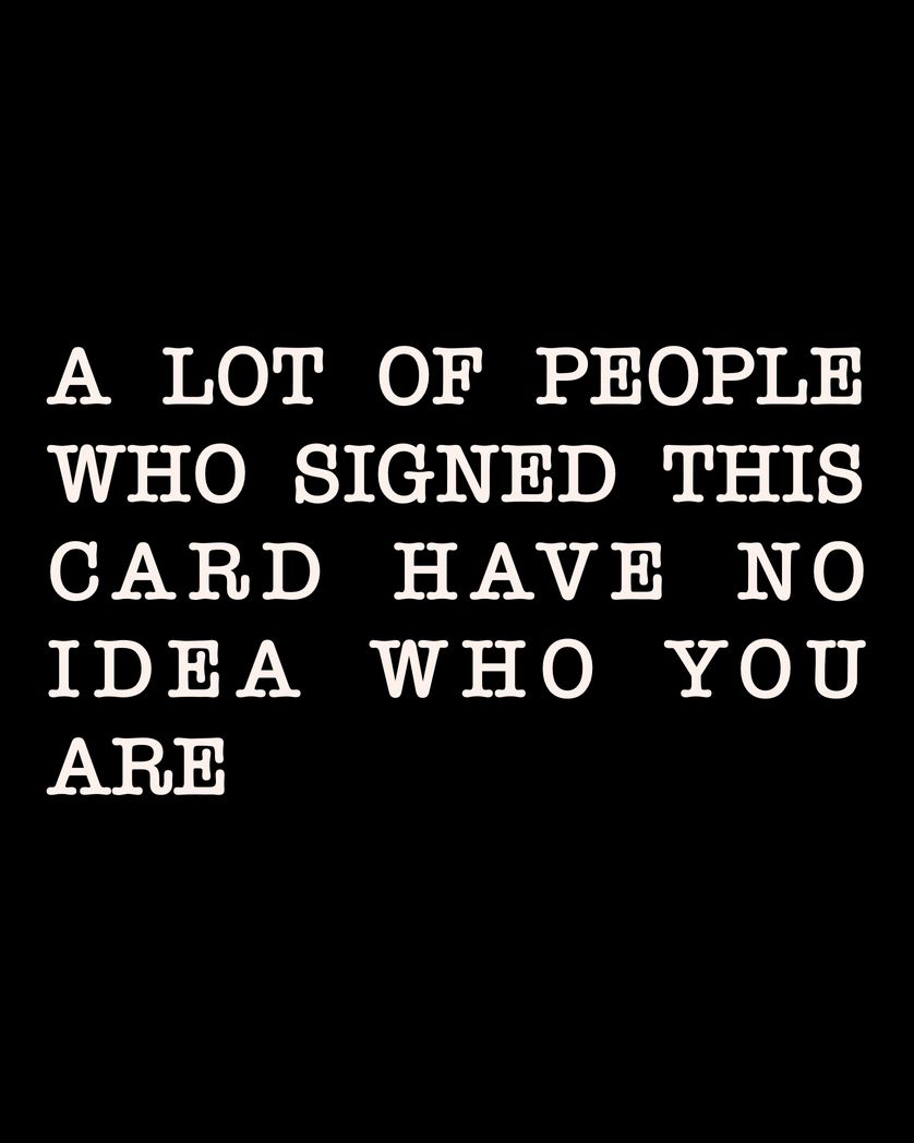 Card design "a lot of people who signed this card have no idea who you are"