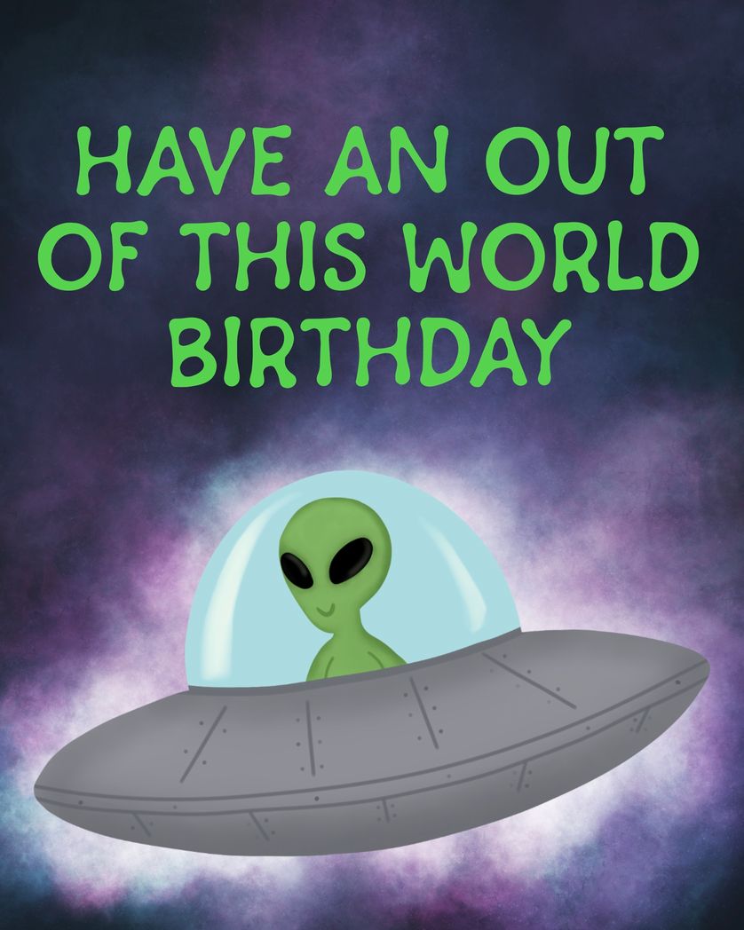 Card design "have an out of this world birthday alien"