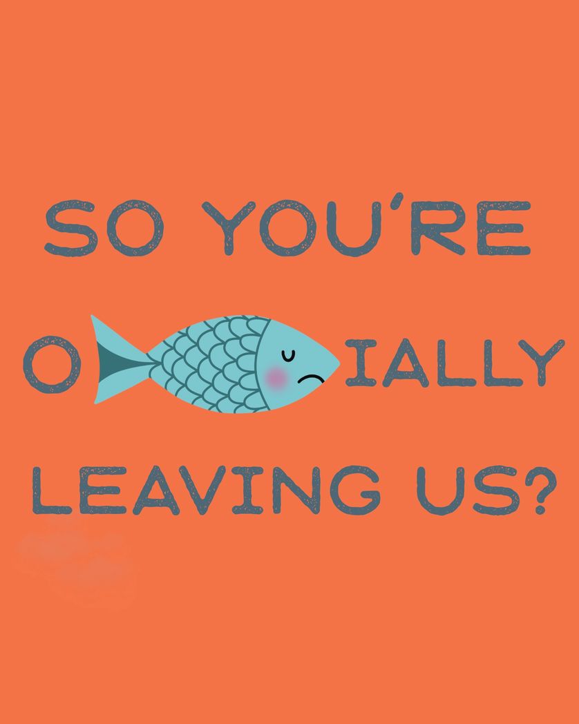 Card design "so you're of-fish-ially leaving us"