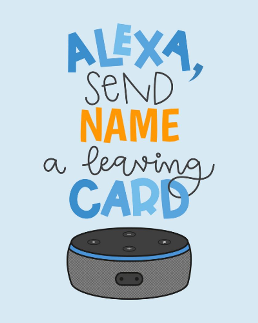 Card design "Custom Alexa send name a leaving card"