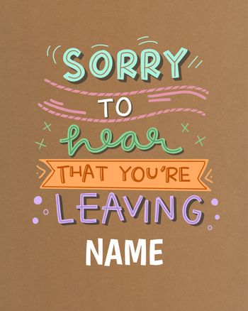 Use sorry to hear that you are leaving