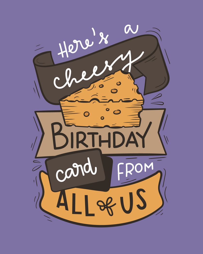 Card design "here's a cheesy birthday card from all of us"