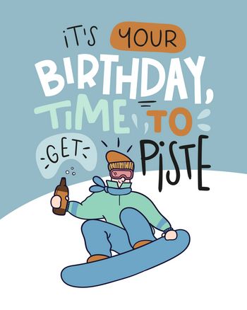 Use It's your birthday time to get piste - funny snowboarding birthday card