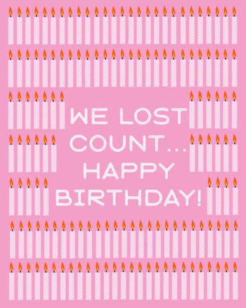 Use We lost count... happy birthday - funny birthday card