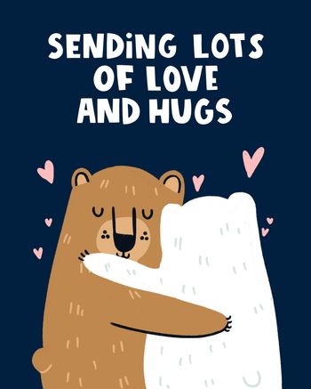 Use Sending lots of love and hugs