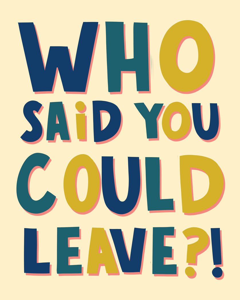 Card design "Who said you could leave - funny farewell card"