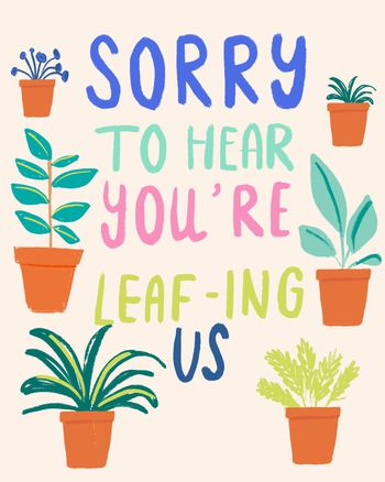 Use Sorry you're leafing us - pun group leaving card