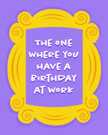 Use Friends - 'the one where...' group birthday card